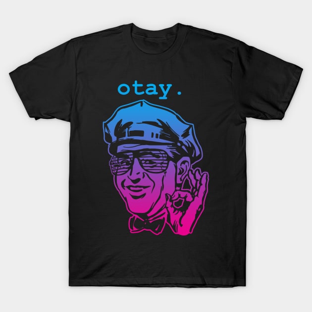 Otay! T-Shirt by BigHootchie's Super Art Emporium